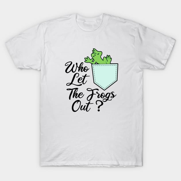 Who Let The Frogs Out T-Shirt by emhoteb